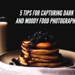 5 tips for dark and moody food photography